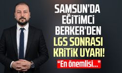 Samsun'da eğitimci Berkay Berker'den LGS sonrası kritik uyarı