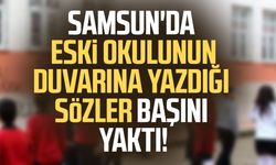 Samsun'da eski okulunun duvarına yazdığı sözler başını yaktı!