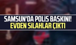 Samsun'da polis baskını! Evden silahlar çıktı