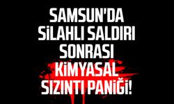 Samsun'da silahlı saldırı sonrası kimyasal sızıntı paniği!