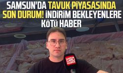 Samsun'da tavuk piyasasında son durum! İndirim bekleyenlere kötü haber