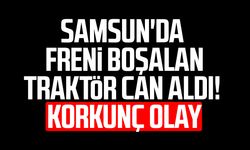 Samsun'da Turhan Keskin hareket eden traktörün altında can verdi