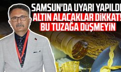 Samsun'da uyarı yapıldı: Altın alırken bu tuzağa düşmeyin!