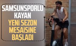 Samsunsporlu Yalçın Kayan yeni sezon mesaisine başladı