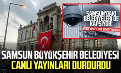 Samsun Büyükşehir Belediyesi canlı yayınları durdurdu