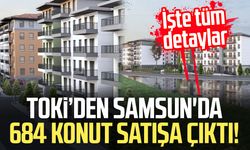 TOKİ'den Samsun'da 684 konut satışa çıktı! İşte tüm detaylar