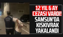 12 yıl 6 ay cezası vardı! Samsun'da kıskıvrak yakalandı