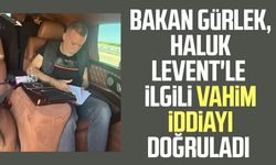 Bakan Gürlek, Haluk Levent'le ilgili vahim iddiayı doğruladı