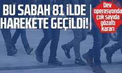 Bu sabah 81 ilde harekete geçildi! Gözaltılar var