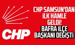 CHP Samsun'dan ilk hamle geldi! Bafra ilçe başkanı değişti