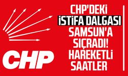 CHP'deki istifa dalgası Samsun'a sıçradı! Hareketli saatler