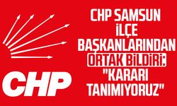 CHP Samsun ilçe başkanlarından ortak bildiri: "Kararı tanımıyoruz"