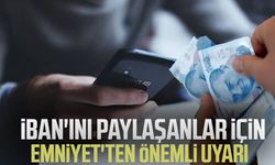 IBAN'ını paylaşanlar için Emniyet'ten önemli uyarı