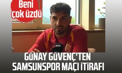 Günay Güvenç'ten Samsunspor maçı itirafı