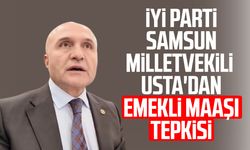 İYİ Parti Samsun Milletvekili Erhan Usta'dan emekli maaşı tepkisi