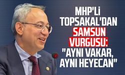 MHP'li İlyas Topsakal'dan Samsun vurgusu: "Aynı vakar, aynı heyecan"