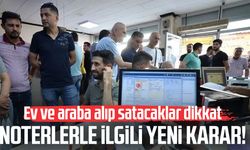Noterlerle ilgili yeni karar! Ev ve araba alıp satacaklar dikkat