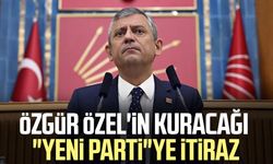 Özgür Özel'in kuracağı "Yeni Parti"ye itiraz