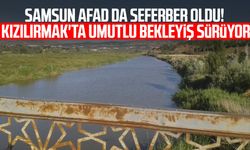 Samsun AFAD da seferber oldu! Kızılırmak'ta umutlu bekleyiş sürüyor
