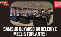 Samsun Büyükşehir Belediye Meclis Toplantısı 17 Temmuz