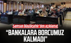 Samsun Büyükşehir Belediyesi'nden borç açıklaması!