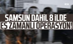 Samsun'un da aralarında olduğu 8 ilde DEAŞ operasyonu!