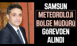 Samsun Meteoroloji Bölge Müdürü Bülent Şirin görevden alındı