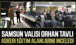 Samsun Valisi Tavlı askeri eğitim alanlarını inceledi