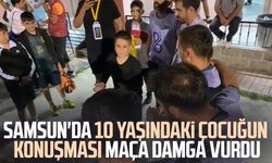 Samsun'da 10 yaşındaki çocuğun konuşması maça damga vurdu
