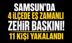 Samsun'da 4 ilçede eş zamanlı zehir baskını! 11 gözaltı