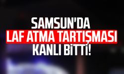 Samsun'da laf atma tartışması kanlı bitti!