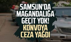 Samsun'da magandalığa geçit yok! Konvoya ceza yağdı