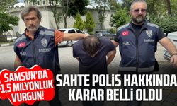 Samsun'da 1,5 milyonluk vurgun! Sahte polis hakkında karar verildi