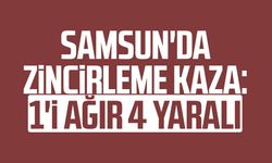 Samsun'da zincirleme kaza: 1'i ağır 4 yaralı