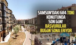 Samsun'da 684 TOKİ için son gün!