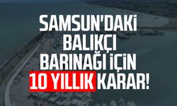 Samsun'daki balıkçı barınağı için 10 yıllık karar