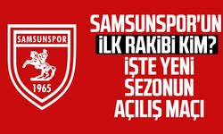 Samsunspor'un ilk rakibi kim? İşte yeni sezonun açılış maçı