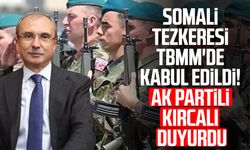 Somali tezkeresi TBMM'de kabul edildi! AK Partili Orhan Kırcalı duyurdu