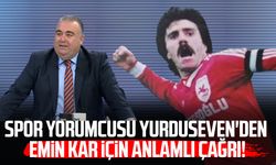 Barış Yurduseven'den Samsunspor'un efsanesi Emin Kar için anlamlı çağrı