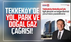 Tekkeköy'de yol, park ve doğal gaz çağrısı