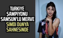 Türkiye şampiyonu Samsun'lu Merve şimdi dünya sahnesine çıkıyor