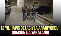 12 yıl hapis cezasıyla aranan firari Samsun'da yakalandı