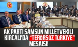 AK Parti Samsun milletvekili Orhan Kırcalı'da "Terörsüz Türkiye" mesaisi