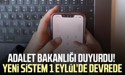 Adalet Bakanlığı duyurdu! Yeni sistem 1 Eylül’de devrede