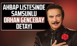 Ahbap listesinde Samsunlu Orhan Gencebay detayı