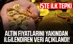 Altın fiyatlarını yakından ilgilendiren veri açıklandı! İşte ilk tepki