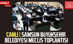 CANLI | Samsun Büyükşehir Belediyesi Meclis Toplantısı 10 Ağustos
