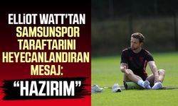 Samsunspor'da Elliot Watt'tan yeni sezon mesajı
