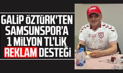 Galip Öztürk'ten Samsunspor’a 1 milyon TL’lik reklam desteği