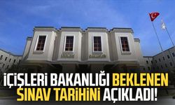 İçişleri Bakanlığı beklenen sınav tarihini açıkladı!